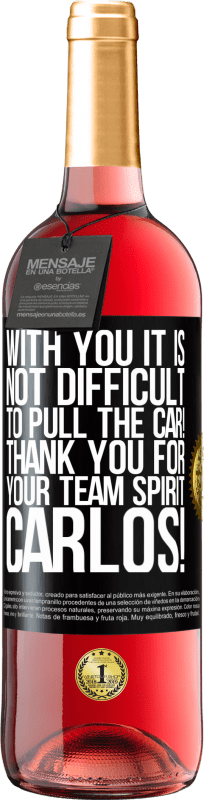 29,95 € | Rosé Wine ROSÉ Edition With you it is not difficult to pull the car! Thank you for your team spirit Carlos! Black Label. Customizable label Young wine Harvest 2024 Tempranillo