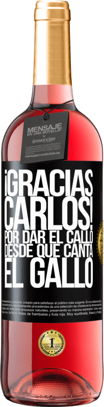 29,95 € | Vino Rosado Edición ROSÉ Gracias Carlos! Por dar el callo desde que canta el gallo Etiqueta Negra. Etiqueta personalizable Vino joven Cosecha 2024 Tempranillo