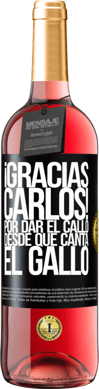 29,95 € | Vino Rosado Edición ROSÉ Gracias Carlos! Por dar el callo desde que canta el gallo Etiqueta Negra. Etiqueta personalizable Vino joven Cosecha 2025 Tempranillo