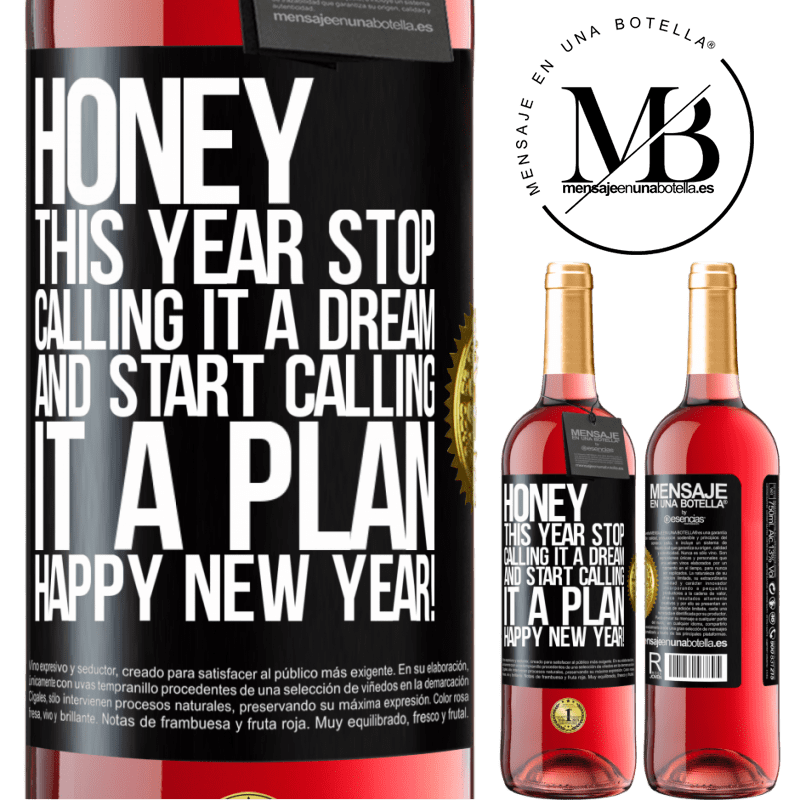 29,95 € Free Shipping | Rosé Wine ROSÉ Edition Honey, this year stop calling it a dream and start calling it a plan. Happy New Year! Black Label. Customizable label Young wine Harvest 2021 Tempranillo
