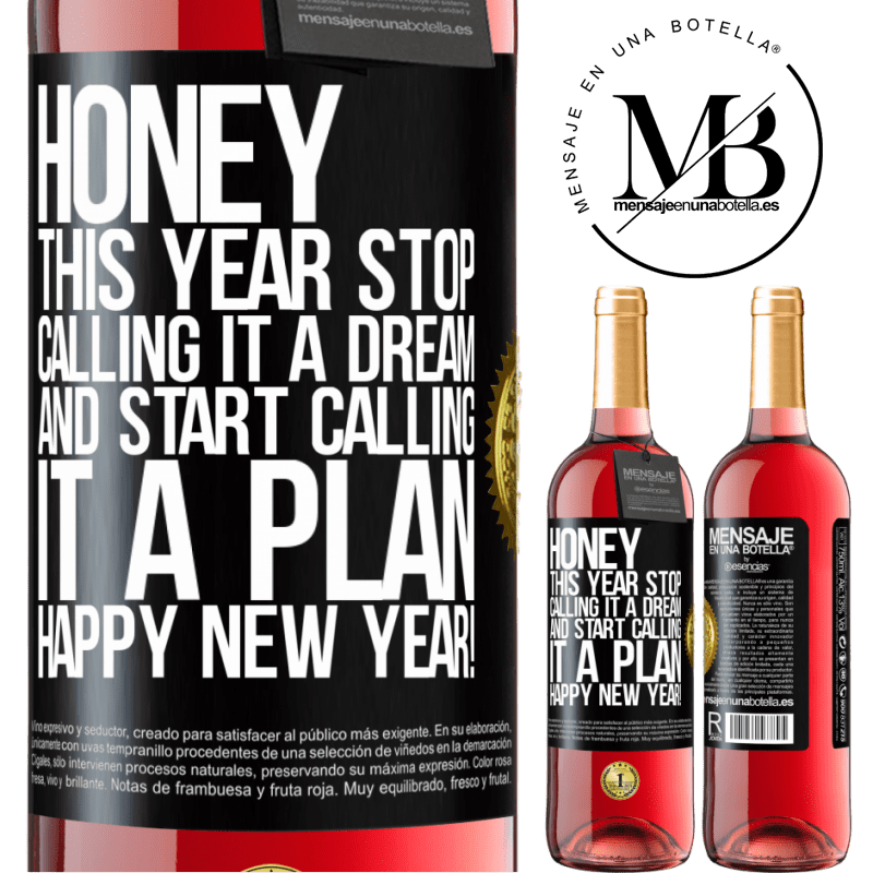 29,95 € Free Shipping | Rosé Wine ROSÉ Edition Honey, this year stop calling it a dream and start calling it a plan. Happy New Year! Black Label. Customizable label Young wine Harvest 2023 Tempranillo