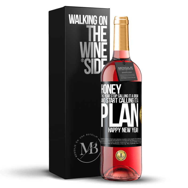 29,95 € Free Shipping | Rosé Wine ROSÉ Edition Honey, this year stop calling it a dream and start calling it a plan. Happy New Year! Black Label. Customizable label Young wine Harvest 2023 Tempranillo