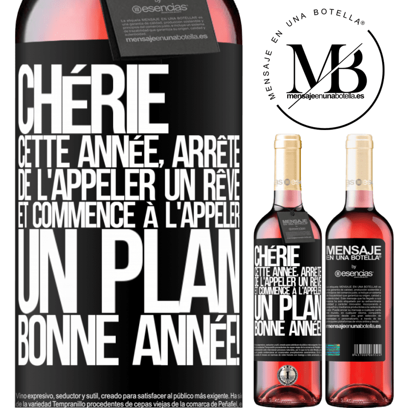 «Chérie cette année, arrête de l'appeler rêve et commence à l'appeler plan. Bonne année!» Édition ROSÉ