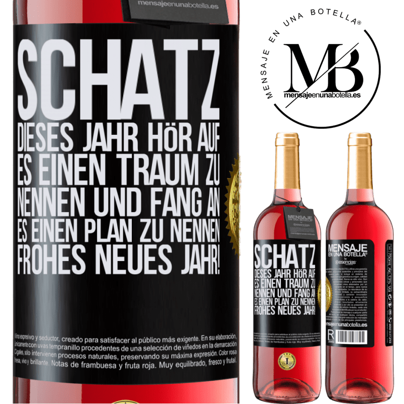 29,95 € Kostenloser Versand | Roséwein ROSÉ Ausgabe Schatz, dieses Jahr hör auf, es einen Traum zu nennen und fang an, es einen Plan zu nennen: Frohes neues Jahr! Schwarzes Etikett. Anpassbares Etikett Junger Wein Ernte 2023 Tempranillo