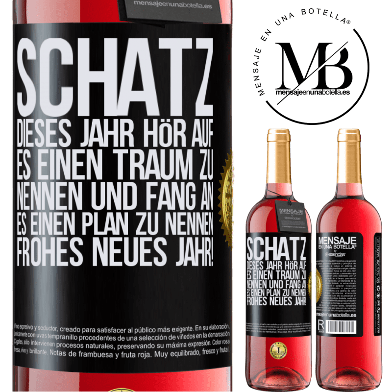 29,95 € Kostenloser Versand | Roséwein ROSÉ Ausgabe Schatz, dieses Jahr hör auf, es einen Traum zu nennen und fang an, es einen Plan zu nennen: Frohes neues Jahr! Schwarzes Etikett. Anpassbares Etikett Junger Wein Ernte 2025 Tempranillo