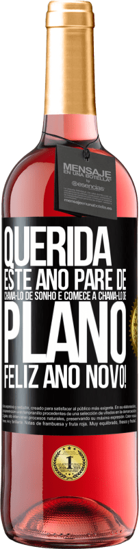 29,95 € | Vinho rosé Edição ROSÉ Querida, este ano pare de chamá-lo de sonho e comece a chamá-lo de plano. Feliz Ano Novo! Etiqueta Preta. Etiqueta personalizável Vinho jovem Colheita 2024 Tempranillo