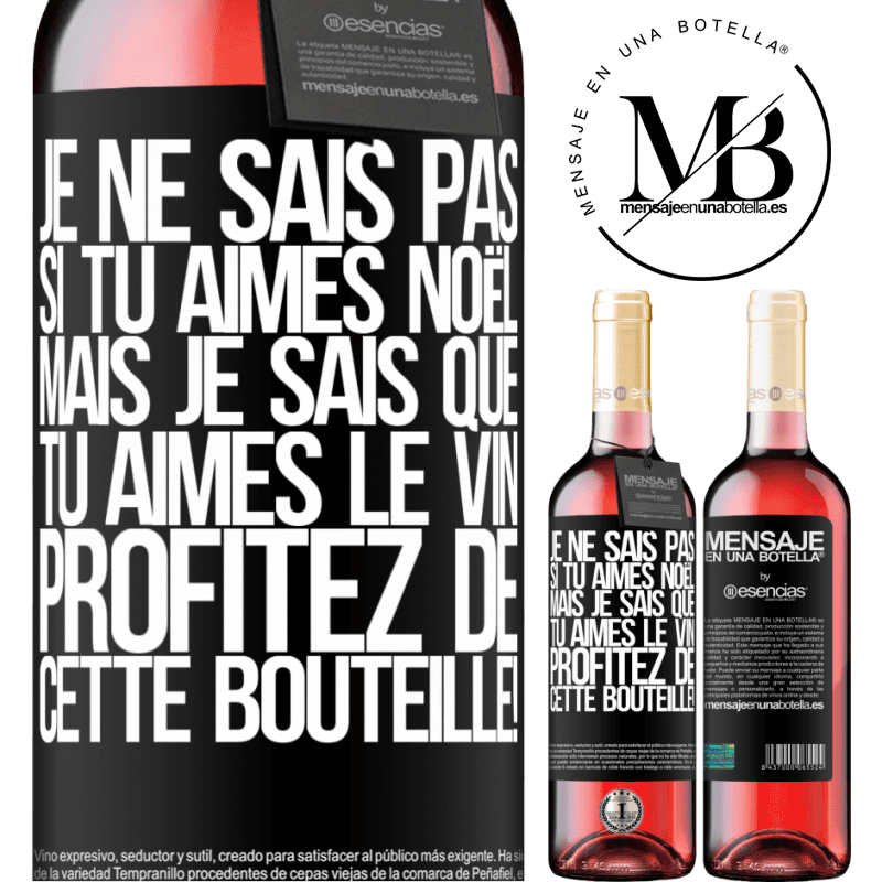 «Je ne sais pas si tu aimes Noël mais je sais que tu aimes le vin. Profite de cette bouteille!» Édition ROSÉ