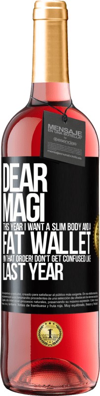 29,95 € | Rosé Wine ROSÉ Edition Dear Magi, this year I want a slim body and a fat wallet. !In that order! Don't get confused like last year Black Label. Customizable label Young wine Harvest 2023 Tempranillo
