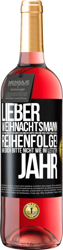 29,95 € Kostenloser Versand | Roséwein ROSÉ Ausgabe Lieber Weihnachtsmann, dieses Jahr möchte ich einen schlanken Körper und eine dicke Brieftasche. In dieser Reihenfolge! Irr dich Schwarzes Etikett. Anpassbares Etikett Junger Wein Ernte 2025 Tempranillo