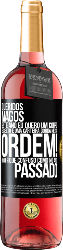 29,95 € | Vinho rosé Edição ROSÉ Queridos Magos, este ano eu quero um corpo esbelto e uma carteira gorda. Nessa ordem! Não fique confuso como no ano passado Etiqueta Preta. Etiqueta personalizável Vinho jovem Colheita 2023 Tempranillo