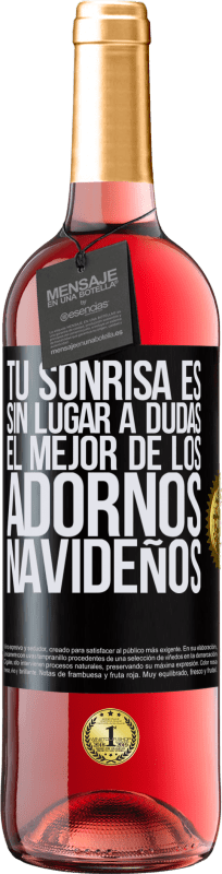 29,95 € Envío gratis | Vino Rosado Edición ROSÉ Tu sonrisa es, sin lugar a dudas, el mejor de los adornos navideños Etiqueta Negra. Etiqueta personalizable Vino joven Cosecha 2025 Tempranillo