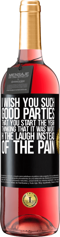 29,95 € | Rosé Wine ROSÉ Edition I wish you such good parties, that you start the year thinking that it was worth the laugh instead of the pain Black Label. Customizable label Young wine Harvest 2025 Tempranillo