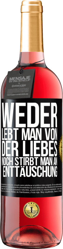 «Weder lebt man von der Liebes noch stirbt man an Enttäuschung» ROSÉ Ausgabe