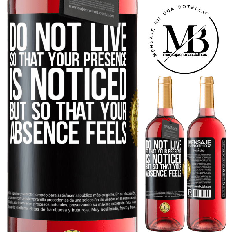29,95 € Free Shipping | Rosé Wine ROSÉ Edition Do not live so that your presence is noticed, but so that your absence feels Black Label. Customizable label Young wine Harvest 2022 Tempranillo