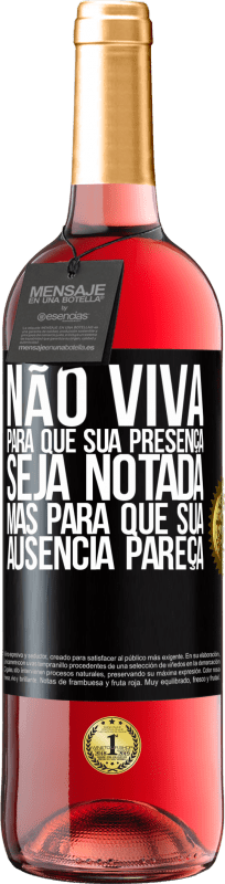 Envio grátis | Vinho rosé Edição ROSÉ Não viva para que sua presença seja notada, mas para que sua ausência pareça Etiqueta Preta. Etiqueta personalizável Vinho jovem Colheita 2023 Tempranillo