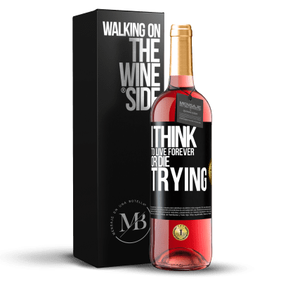 «I think to live forever, or die trying» ROSÉ Edition