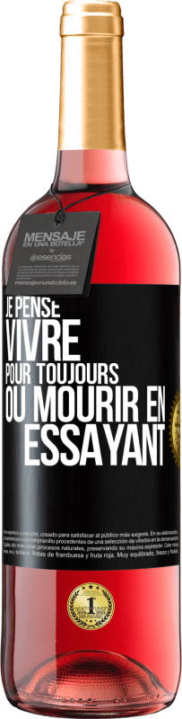 29,95 € | Vin rosé Édition ROSÉ Je pense vivre pour toujours ou mourir en essayant Étiquette Noire. Étiquette personnalisable Vin jeune Récolte 2024 Tempranillo