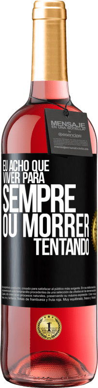 29,95 € Envio grátis | Vinho rosé Edição ROSÉ Eu acho que viver para sempre, ou morrer tentando Etiqueta Preta. Etiqueta personalizável Vinho jovem Colheita 2025 Tempranillo