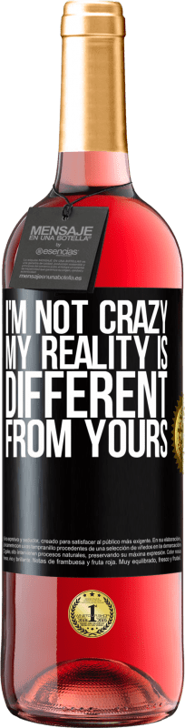 29,95 € Free Shipping | Rosé Wine ROSÉ Edition I'm not crazy, my reality is different from yours Black Label. Customizable label Young wine Harvest 2024 Tempranillo