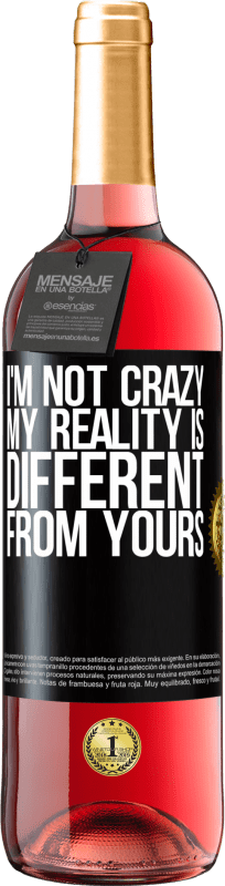 29,95 € Free Shipping | Rosé Wine ROSÉ Edition I'm not crazy, my reality is different from yours Black Label. Customizable label Young wine Harvest 2025 Tempranillo