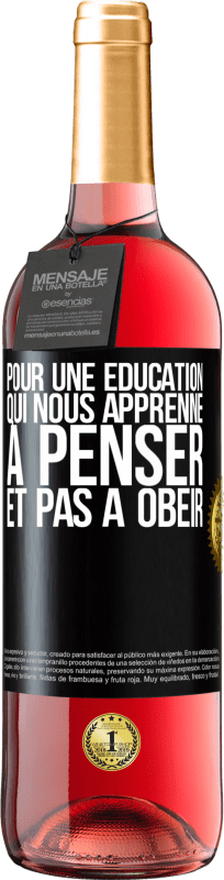 29,95 € | Vin rosé Édition ROSÉ Pour une éducation qui nous apprenne à penser, et pas à obéir Étiquette Noire. Étiquette personnalisable Vin jeune Récolte 2025 Tempranillo
