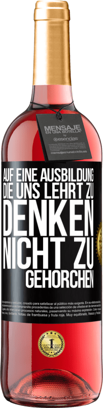 29,95 € | Roséwein ROSÉ Ausgabe Auf eine Ausbildung, die uns lehrt zu denken, nicht zu gehorchen Schwarzes Etikett. Anpassbares Etikett Junger Wein Ernte 2024 Tempranillo