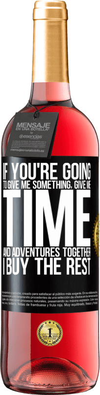«If you're going to give me something, give me time and adventures together. I buy the rest» ROSÉ Edition