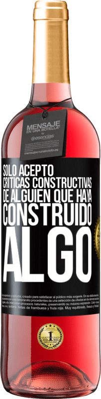 29,95 € Envío gratis | Vino Rosado Edición ROSÉ Sólo acepto críticas constructivas de alguien que haya construido algo Etiqueta Negra. Etiqueta personalizable Vino joven Cosecha 2023 Tempranillo