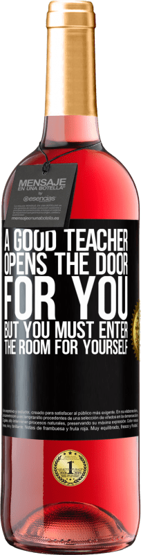 24,95 € Free Shipping | Rosé Wine ROSÉ Edition A good teacher opens the door for you, but you must enter the room for yourself Black Label. Customizable label Young wine Harvest 2021 Tempranillo