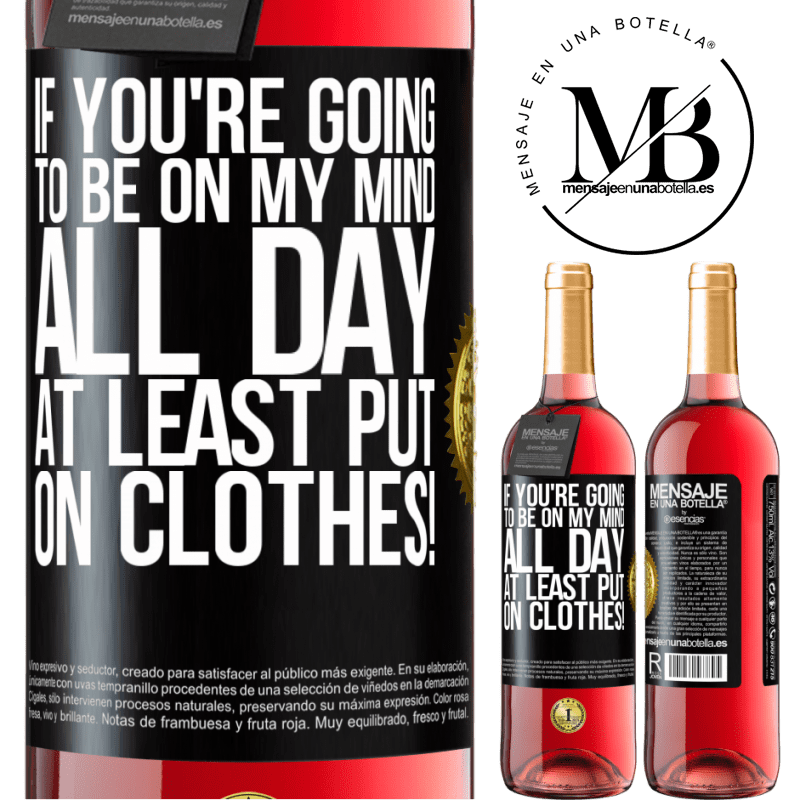 24,95 € Free Shipping | Rosé Wine ROSÉ Edition If you're going to be on my mind all day, at least put on clothes! Black Label. Customizable label Young wine Harvest 2021 Tempranillo