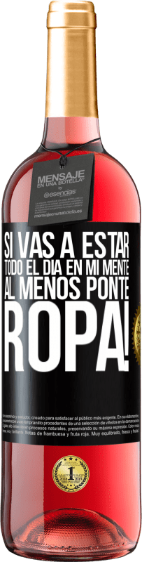 29,95 € | Vino Rosado Edición ROSÉ Si vas a estar todo el día en mi mente, al menos ponte ropa! Etiqueta Negra. Etiqueta personalizable Vino joven Cosecha 2024 Tempranillo