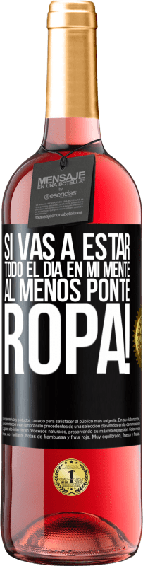 29,95 € | Vino Rosado Edición ROSÉ Si vas a estar todo el día en mi mente, al menos ponte ropa! Etiqueta Negra. Etiqueta personalizable Vino joven Cosecha 2025 Tempranillo