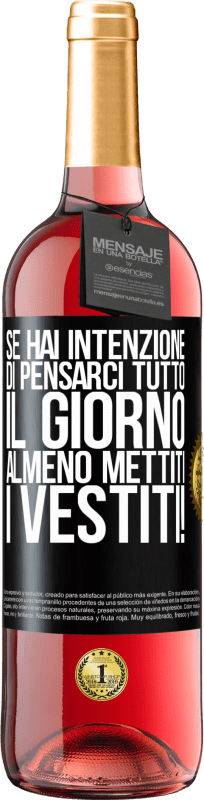 29,95 € | Vino rosato Edizione ROSÉ Se hai intenzione di pensarci tutto il giorno, almeno mettiti i vestiti! Etichetta Nera. Etichetta personalizzabile Vino giovane Raccogliere 2024 Tempranillo