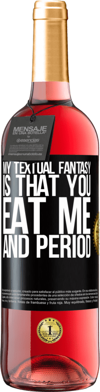 29,95 € Free Shipping | Rosé Wine ROSÉ Edition My textual fantasy is that you eat me and period Black Label. Customizable label Young wine Harvest 2024 Tempranillo