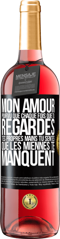 29,95 € | Vin rosé Édition ROSÉ Mon amour, pourvu que chaque fois que tu regardes tes propres mains tu sentes que les miennes te manquent Étiquette Noire. Étiquette personnalisable Vin jeune Récolte 2024 Tempranillo