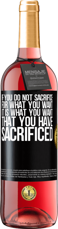 29,95 € 送料無料 | ロゼワイン ROSÉエディション あなたが望むもののために自分を犠牲にしないなら、それはあなたが犠牲にしたことを望むものです ブラックラベル. カスタマイズ可能なラベル 若いワイン 収穫 2025 Tempranillo