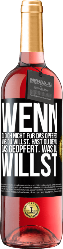29,95 € Kostenloser Versand | Roséwein ROSÉ Ausgabe Wenn du dich nicht für das opferst, was du willst, hast du genau das geopfert, was du willst Schwarzes Etikett. Anpassbares Etikett Junger Wein Ernte 2025 Tempranillo
