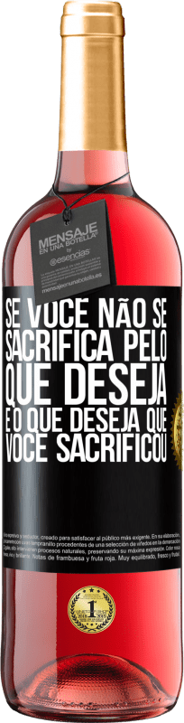 29,95 € Envio grátis | Vinho rosé Edição ROSÉ Se você não se sacrifica pelo que deseja, é o que deseja que você sacrificou Etiqueta Preta. Etiqueta personalizável Vinho jovem Colheita 2025 Tempranillo