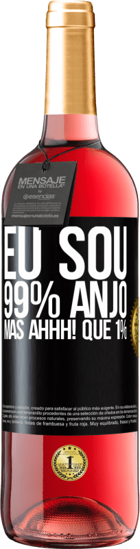 «Eu sou 99% anjo, mas ahhh! que 1%» Edição ROSÉ