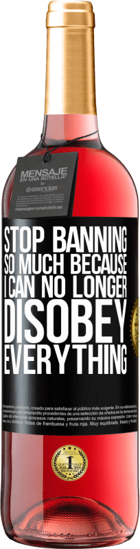 29,95 € | Rosé Wine ROSÉ Edition Stop banning so much because I can no longer disobey everything Black Label. Customizable label Young wine Harvest 2023 Tempranillo