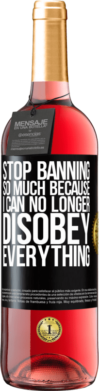 «Stop banning so much because I can no longer disobey everything» ROSÉ Edition