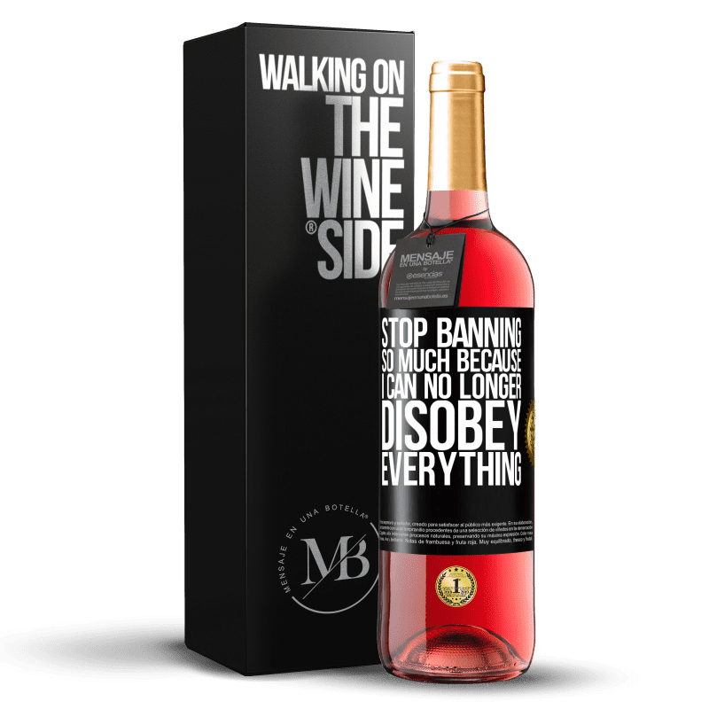 29,95 € Free Shipping | Rosé Wine ROSÉ Edition Stop banning so much because I can no longer disobey everything Black Label. Customizable label Young wine Harvest 2023 Tempranillo