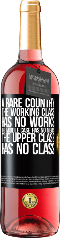 29,95 € | ロゼワイン ROSÉエディション まれな国：労働者階級には作品がなく、中間ケースには手段がなく、上流階級には階級がありません。奇妙な国 ブラックラベル. カスタマイズ可能なラベル 若いワイン 収穫 2023 Tempranillo