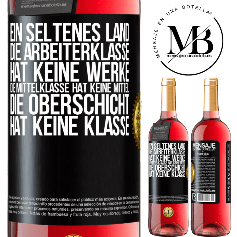 29,95 € Kostenloser Versand | Roséwein ROSÉ Ausgabe Ein seltsames Land: Die Arbeiterklasse hat keine Arbeit, die Mittelschicht hat keine Mittel, die oberste Klasse hat keine Klasse Schwarzes Etikett. Anpassbares Etikett Junger Wein Ernte 2025 Tempranillo