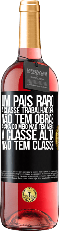 29,95 € | Vinho rosé Edição ROSÉ Um país raro: a classe trabalhadora não tem obras, a caixa do meio não tem meios, a classe alta não tem classe Etiqueta Preta. Etiqueta personalizável Vinho jovem Colheita 2024 Tempranillo