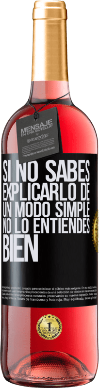 29,95 € | Vino Rosado Edición ROSÉ Si no sabes explicarlo de un modo simple, no lo entiendes bien Etiqueta Negra. Etiqueta personalizable Vino joven Cosecha 2024 Tempranillo