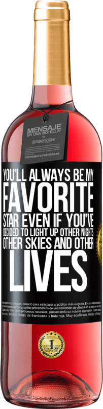 29,95 € | Rosé Wine ROSÉ Edition You'll always be my favorite star, even if you've decided to light up other nights, other skies and other lives Black Label. Customizable label Young wine Harvest 2023 Tempranillo