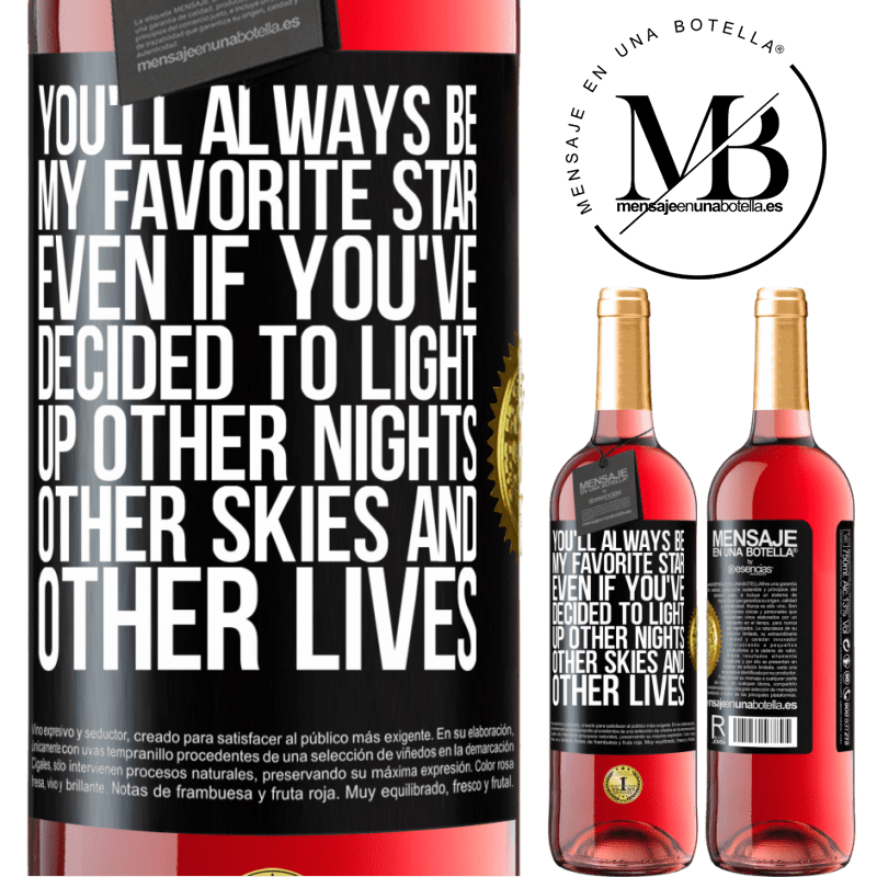 24,95 € Free Shipping | Rosé Wine ROSÉ Edition You'll always be my favorite star, even if you've decided to light up other nights, other skies and other lives Black Label. Customizable label Young wine Harvest 2021 Tempranillo