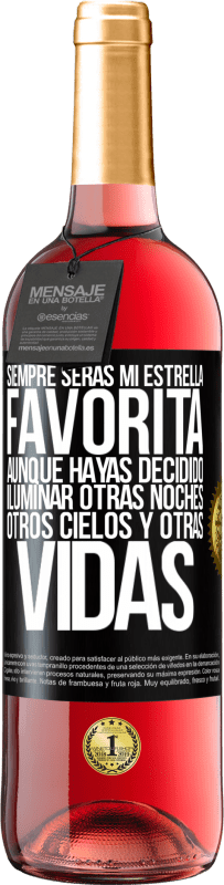 29,95 € | Vino Rosado Edición ROSÉ Siempre serás mi estrella favorita, aunque hayas decidido iluminar otras noches, otros cielos y otras vidas Etiqueta Negra. Etiqueta personalizable Vino joven Cosecha 2024 Tempranillo