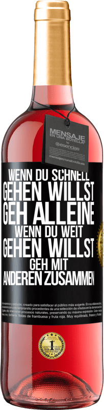 Kostenloser Versand | Roséwein ROSÉ Ausgabe Wenn du schnell gehen willst, geh alleine. Wenn du weit gehen willst, geh mit anderen zusammen Schwarzes Etikett. Anpassbares Etikett Junger Wein Ernte 2023 Tempranillo